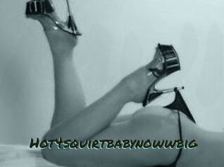 Hot4squirtbabynowwbig